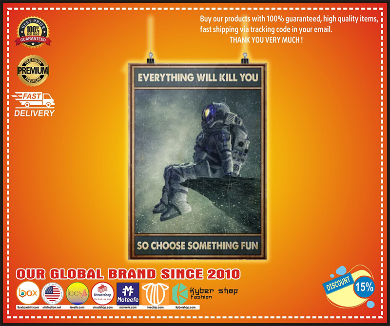 Astronaut everything will kill you so choose something fun poster
