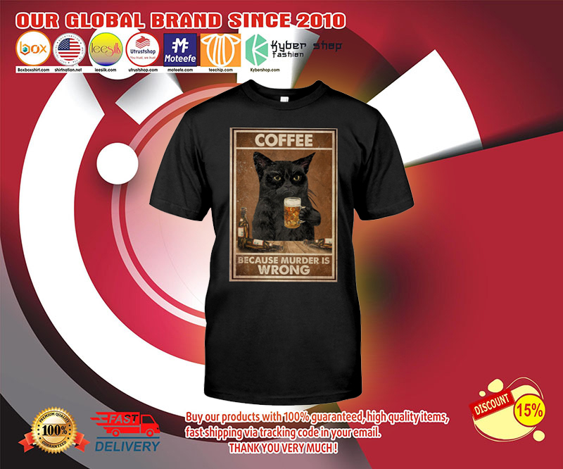 Cat Coffee because murder is wrong shirt 4