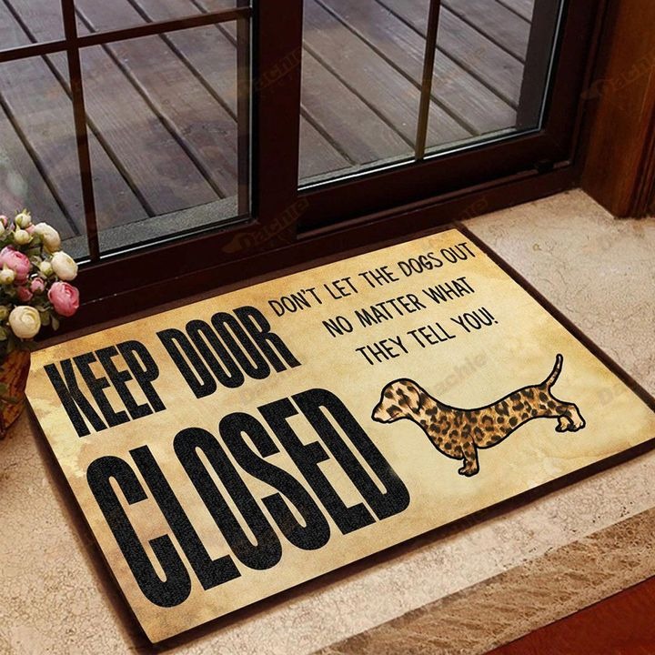 Dachshunds Keep door closed don't let the dogs out not matter what they tell you doormat