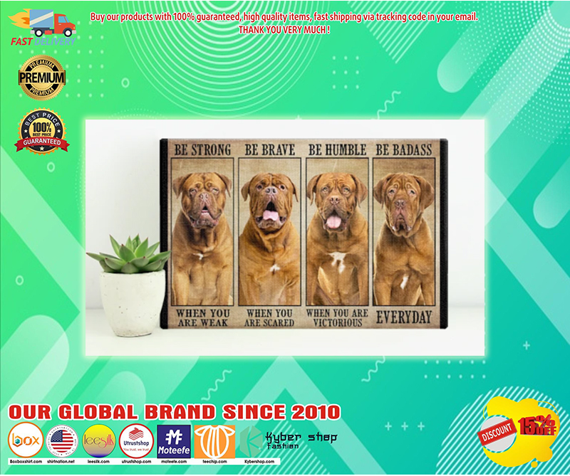 Dogue be strong be brave be humble be badass poster