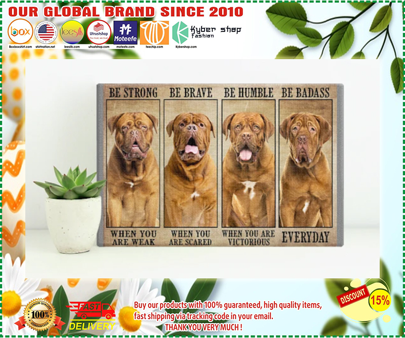 Dogue be trong be brave be humble be badass poster