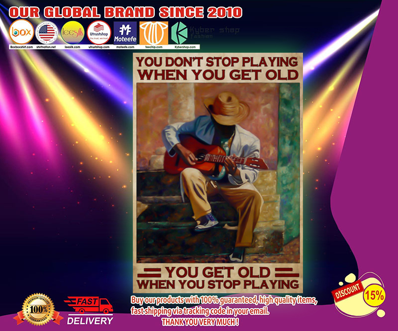 Guitar you don_t stop playing when you get old poster 2