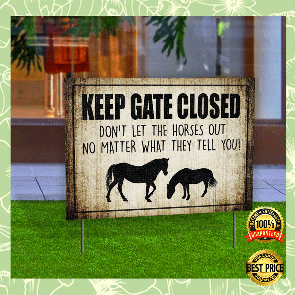 Keep gate closed don_t let the horses out no matter what they tell you yarn sign 4