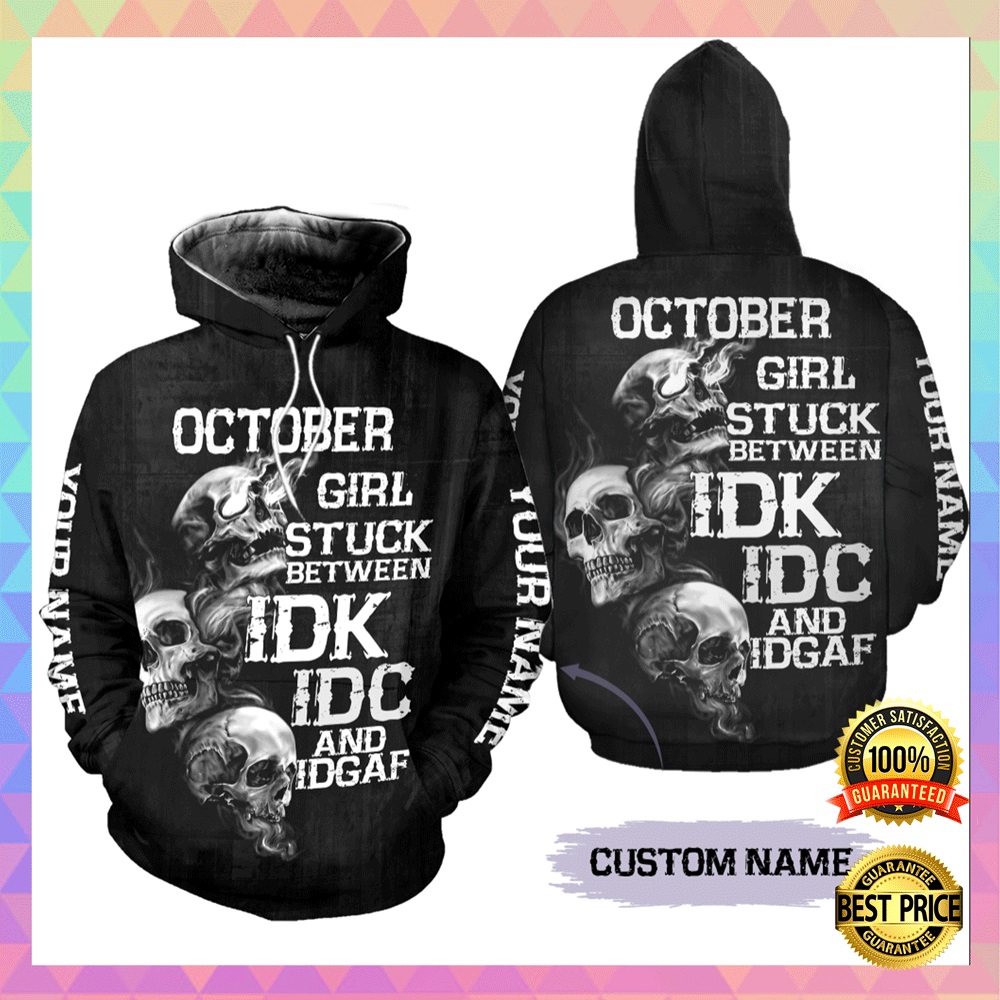 October girl stuck between idk idc and idgaf all over printed 3D hoodie2