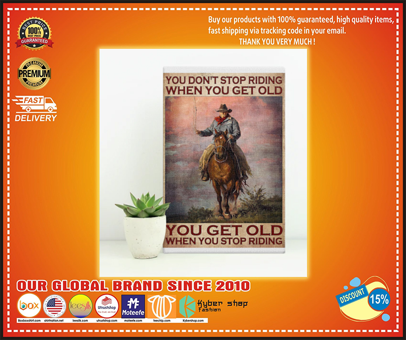 Old man cowboy You don't stop riding when you get old poster