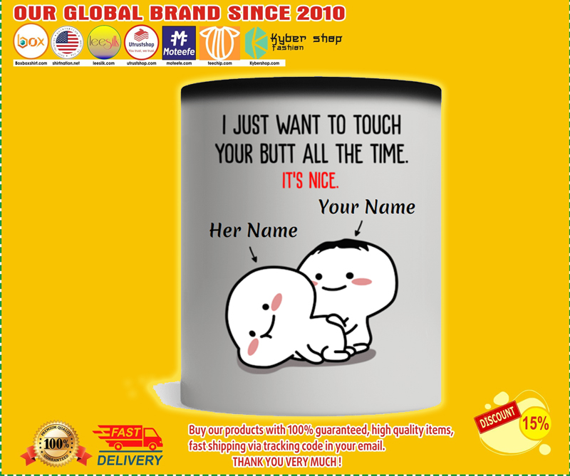 Personalized I just want to touch your butt all the time custom name mug