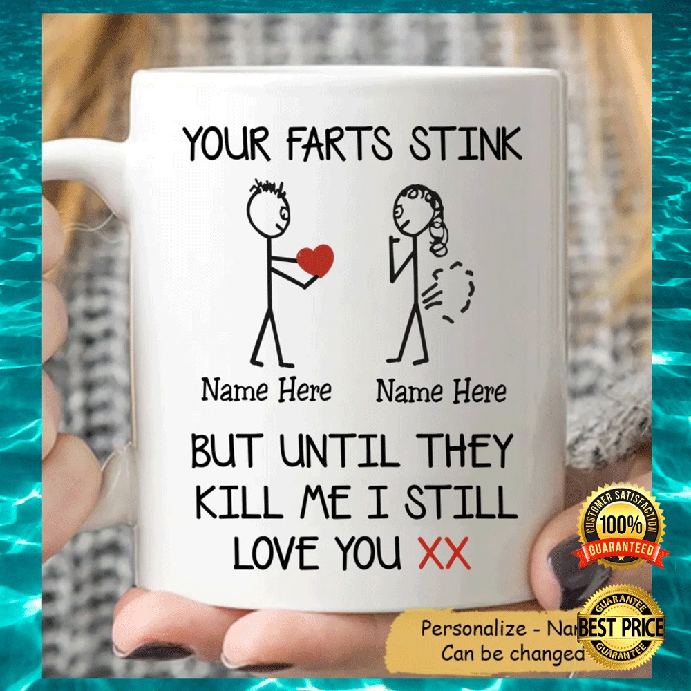 Personalized your fart stink but until they kill me i still love you mug1