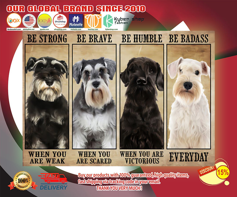 Schnauzer be strong be brave be humble be badass poster 3