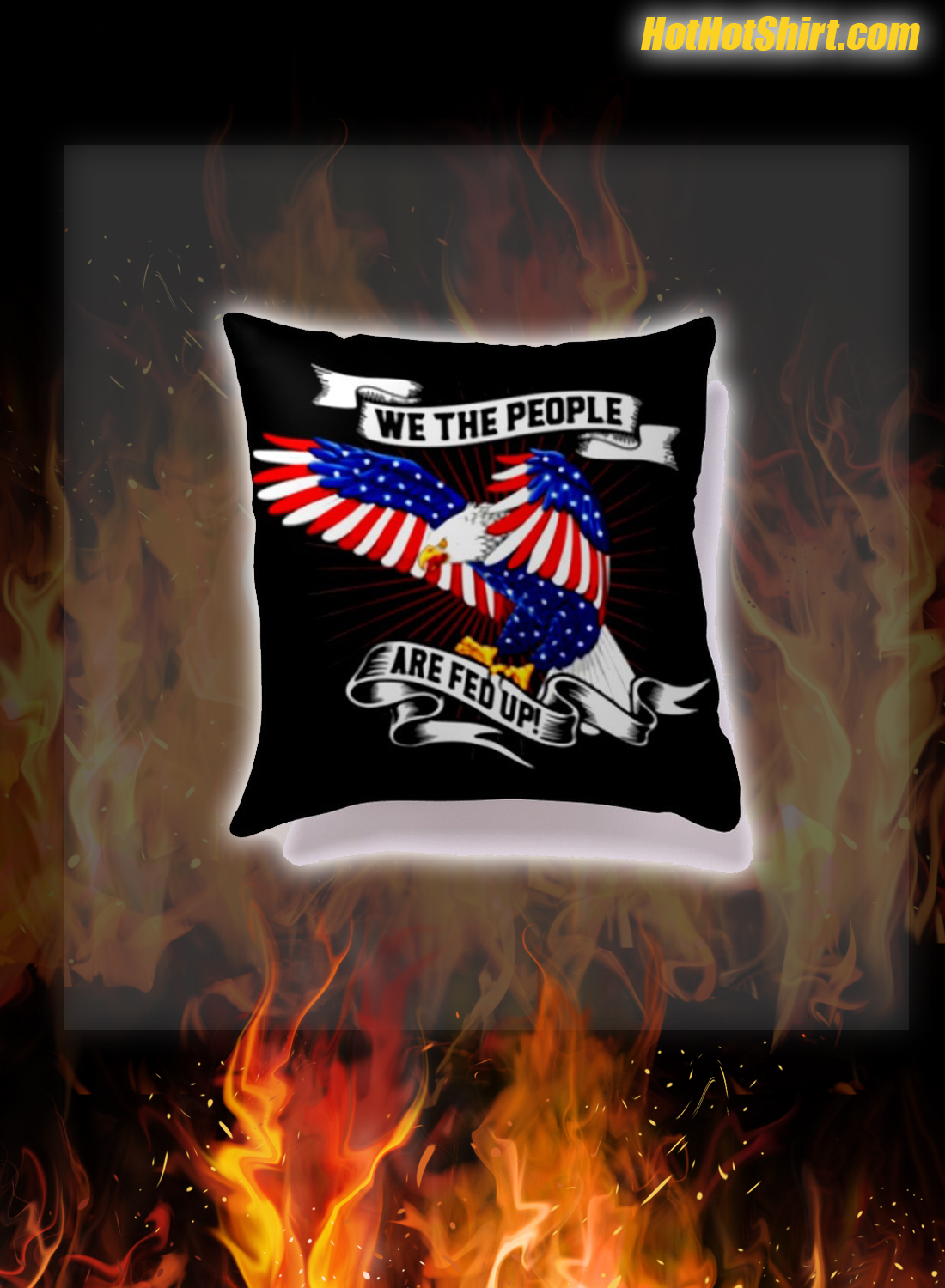 We The People Are Fed Up Eagle American Flag Pillowcase