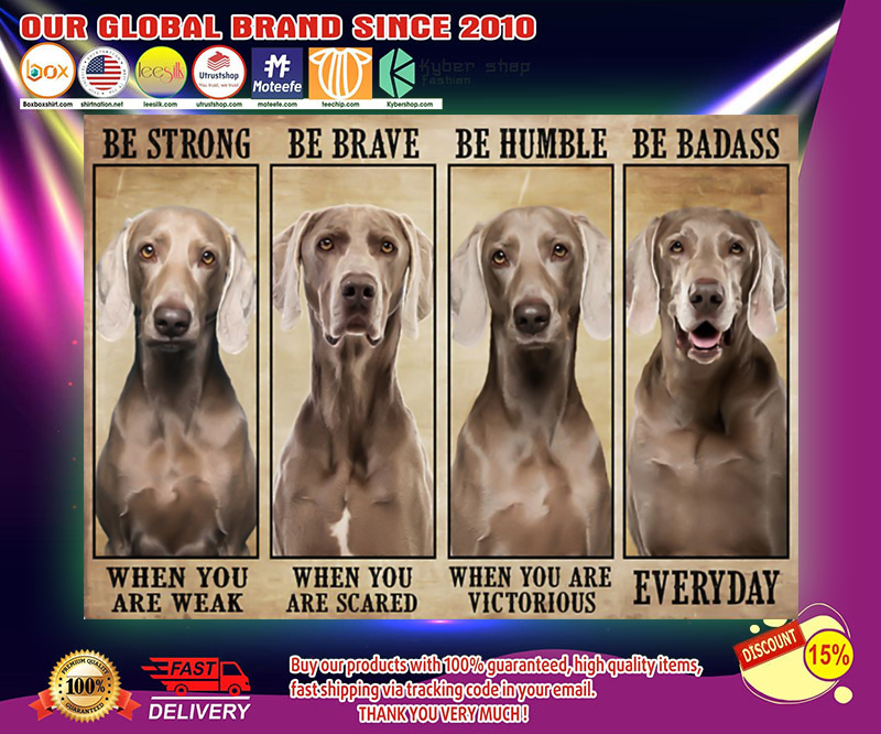 Weimaranaer be strong be brave be humble be badass poster 3