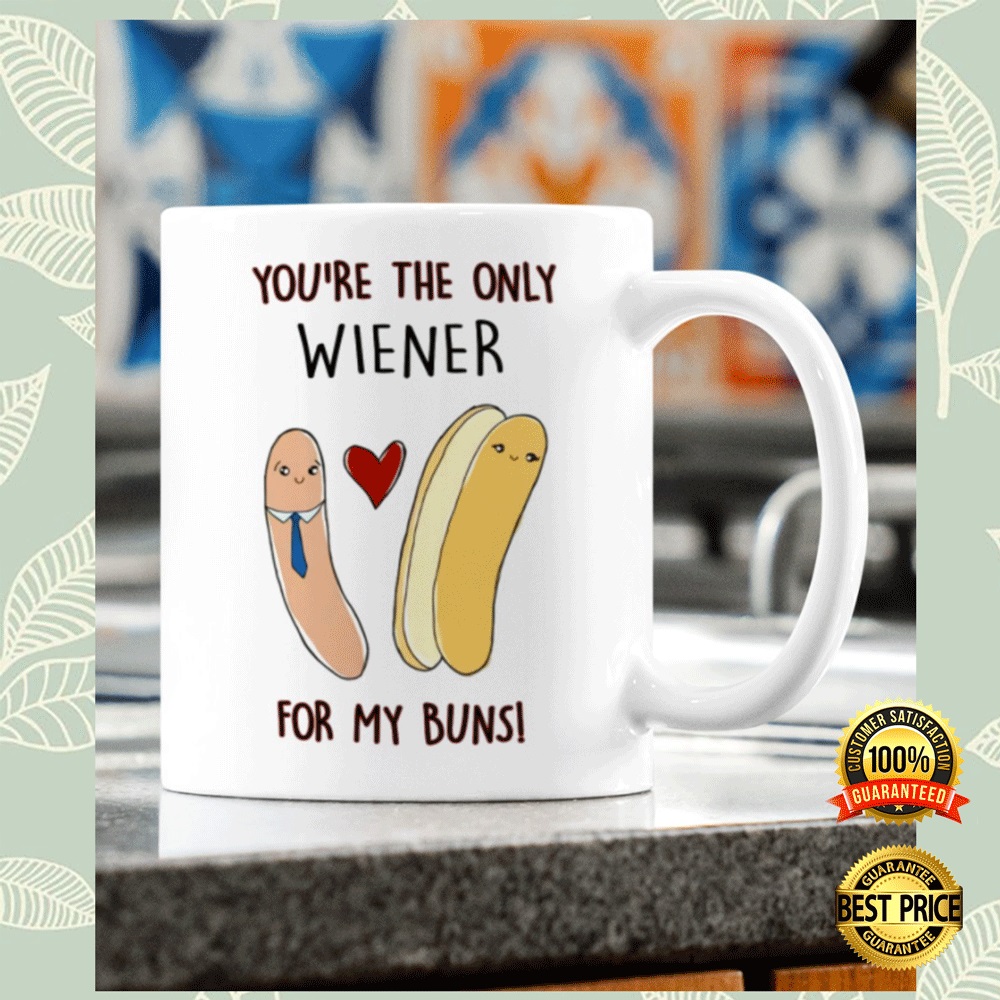 You’re the only wiener for my buns mug