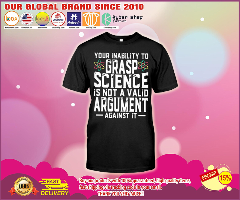 Your inability to grasp science is not a valid argument shirt – LIMITED EDITION BBS