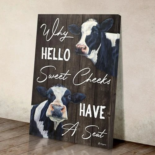 Cow why hello sweet cheeks have a seat canvas 1