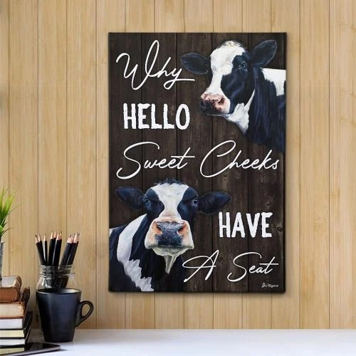 Cow why hello sweet cheeks have a seat canvas 4
