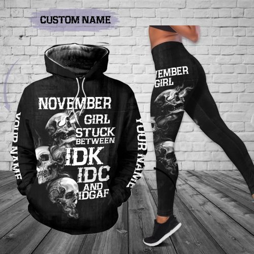 Personalized name November girl stuck between IDK IDC and IDGAF 3D hoodie and legging