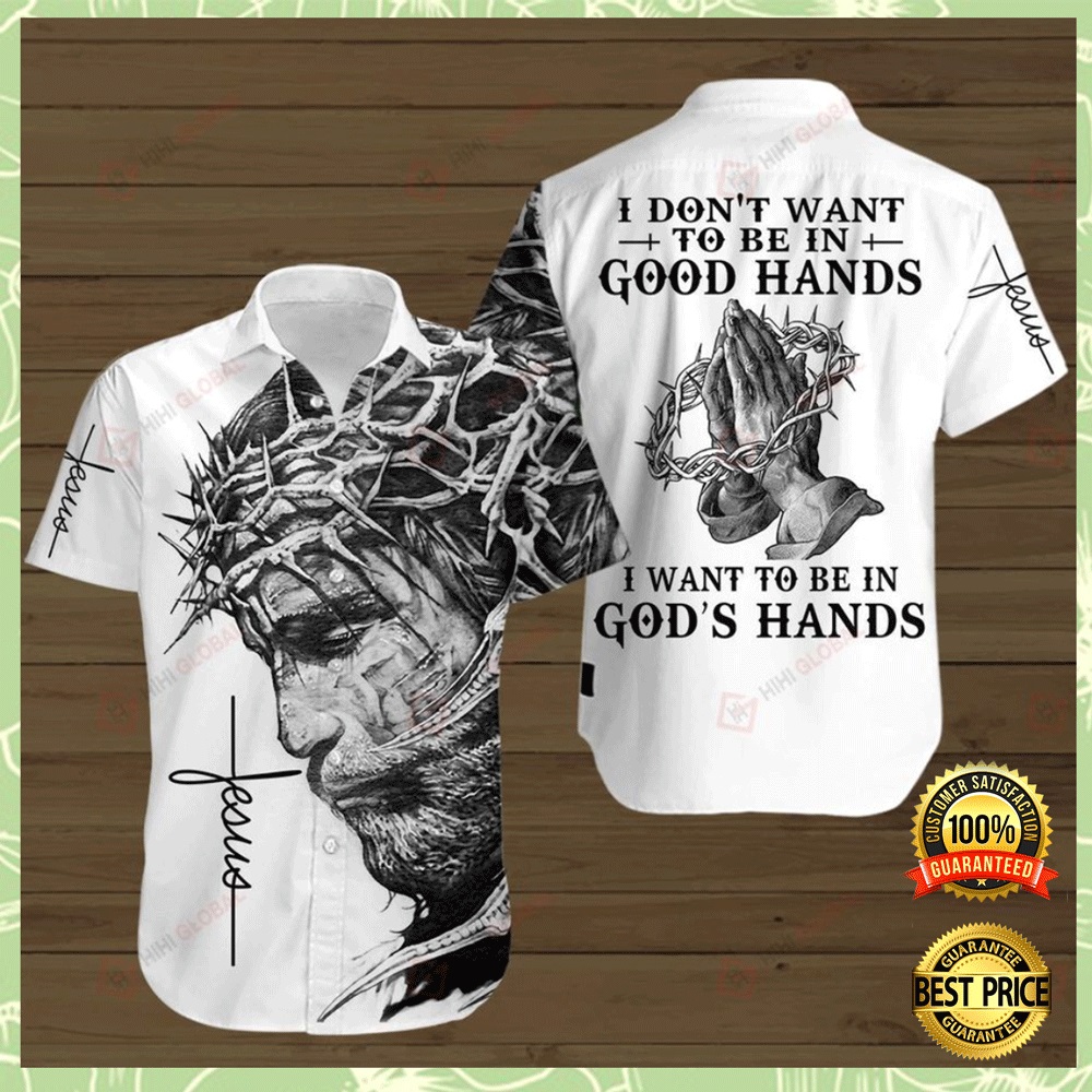 I don t want to be in good hand i want to be in god hands hawaiian shirt 2 1
