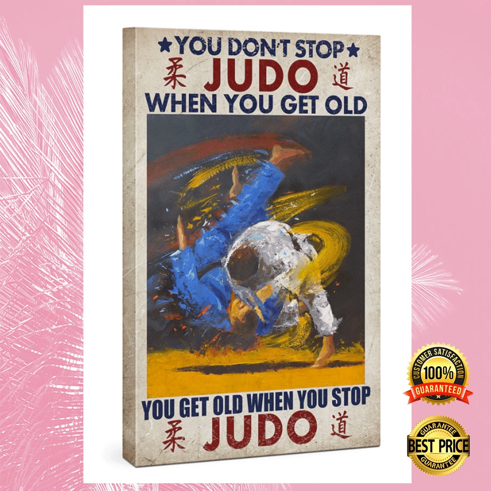 You don’t stop judo when you get old you get old when you stop judo canvas
