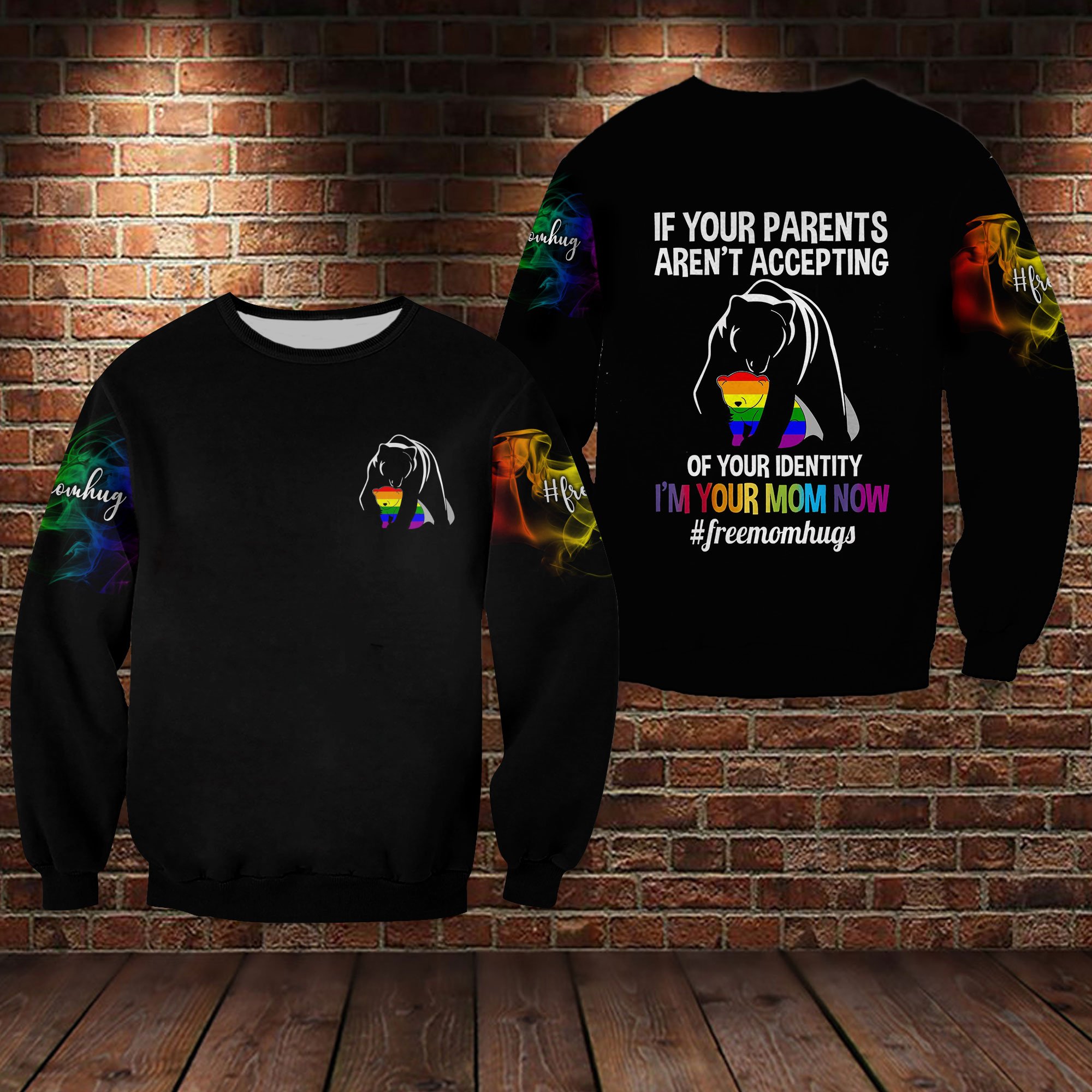 Bear LGBT If your parents arent accepting of your identity Im your mom now 3d sweatshirt