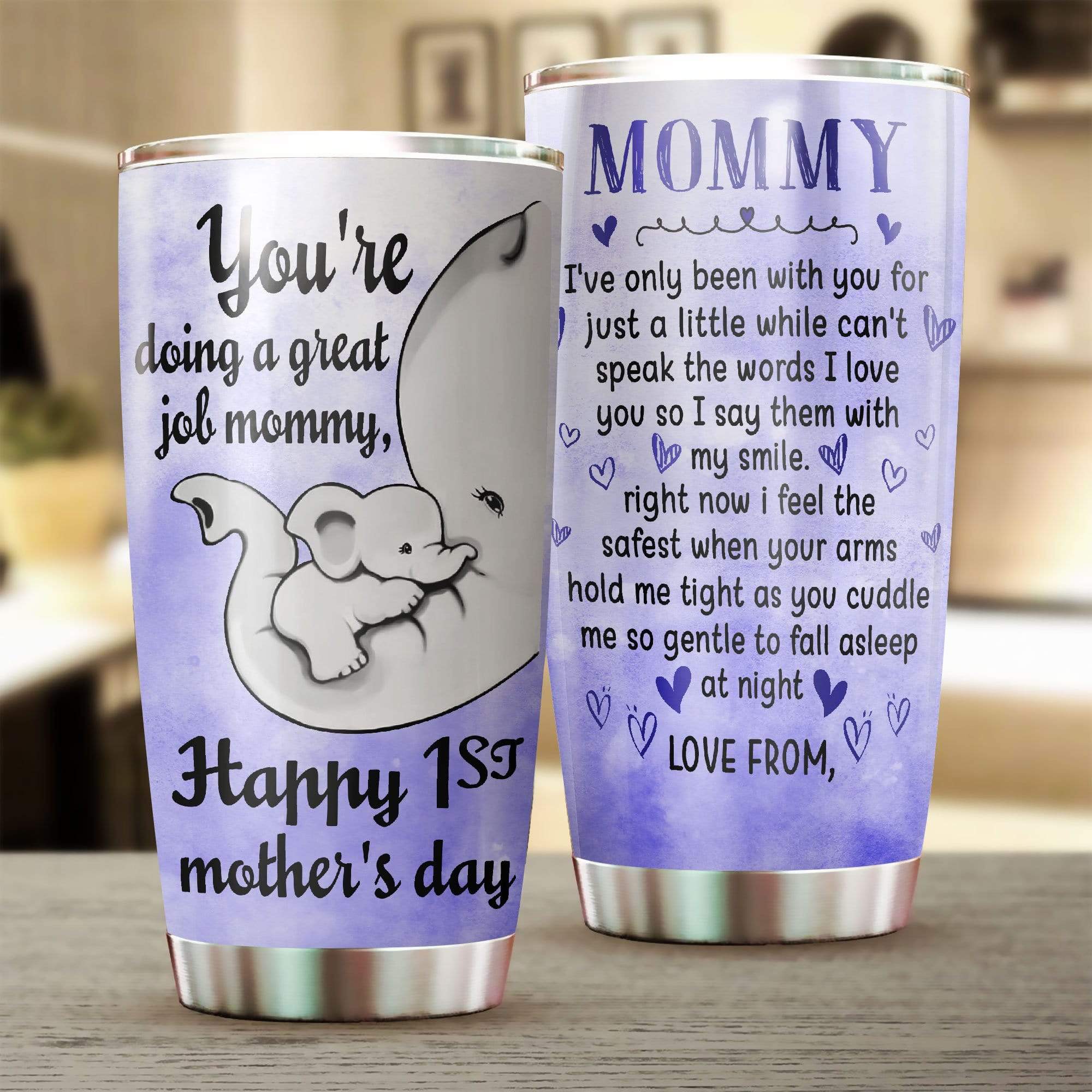 Elephant Youre doing a great job mommy Happy 1st mothers day tumbler Picture 1