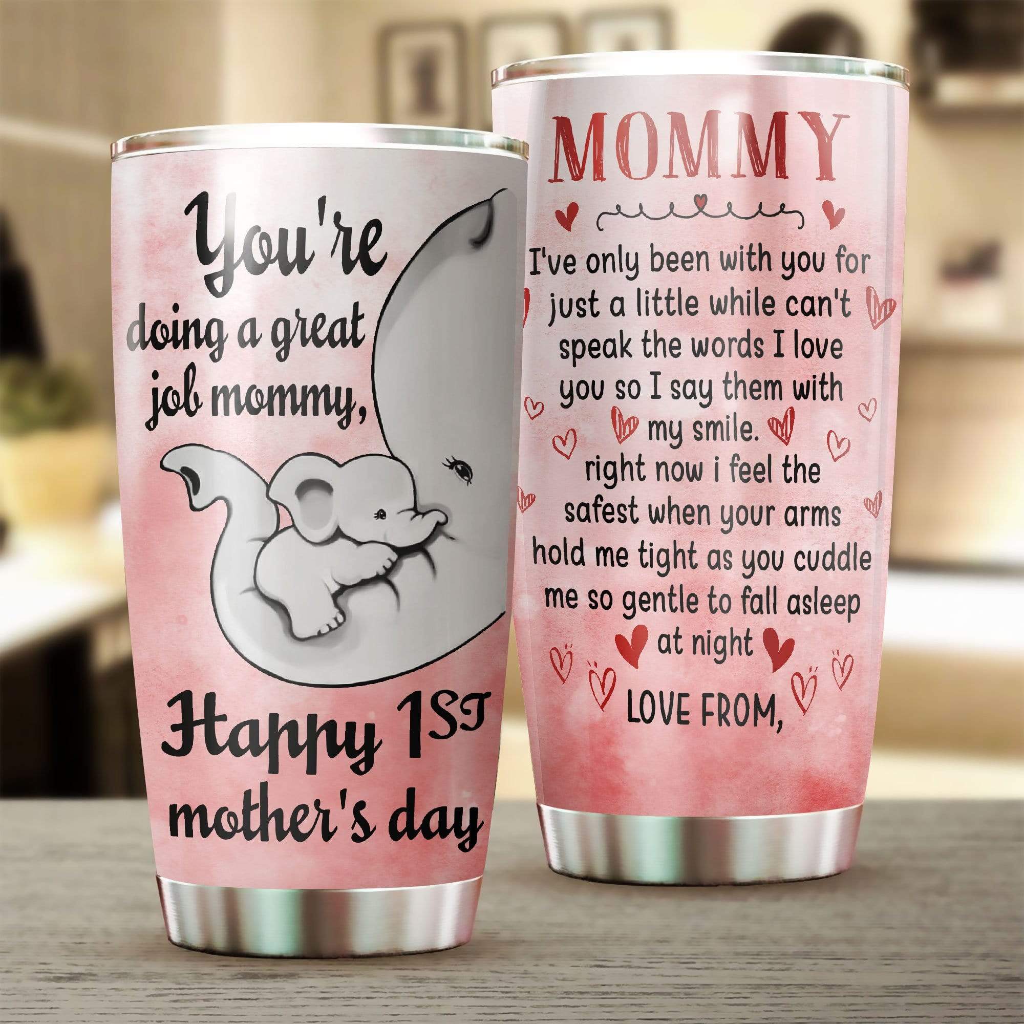 Elephant Youre doing a great job mommy Happy 1st mothers day tumbler