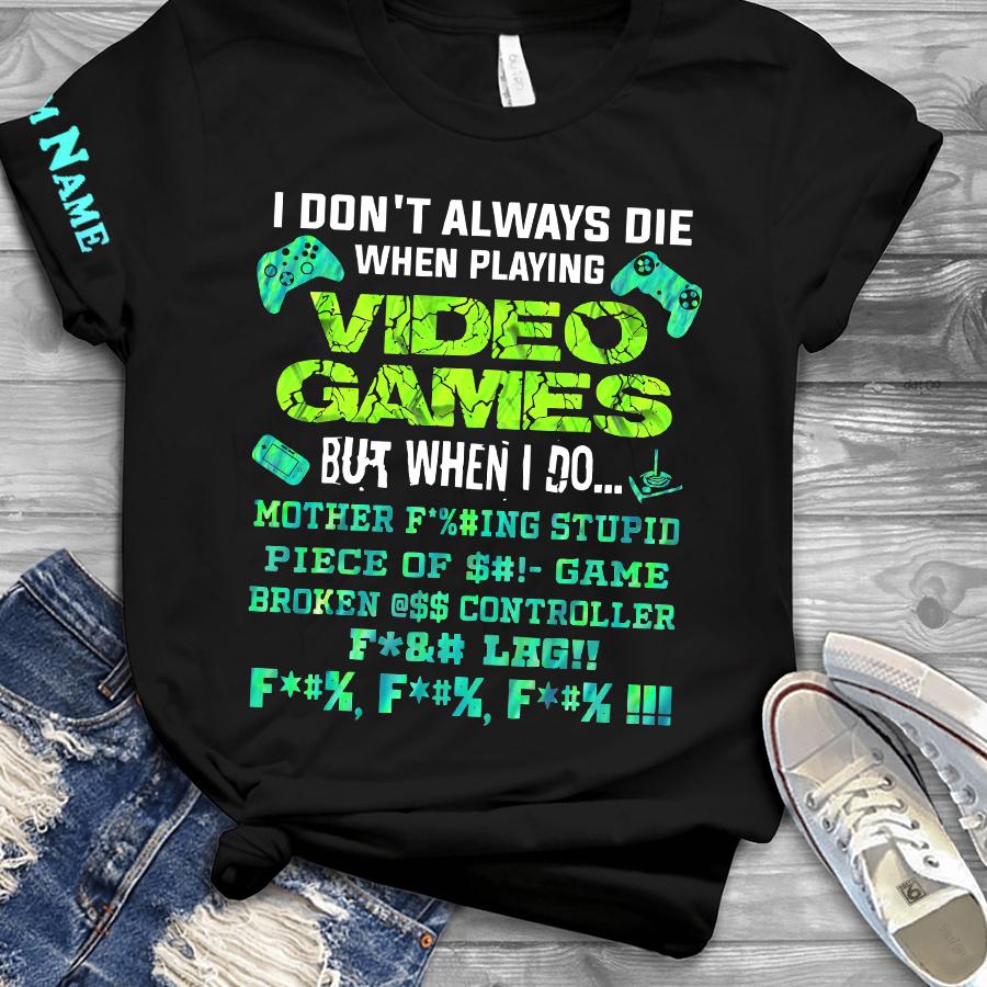 Gamer I dont always die when playing video games personalized custom name 3d t shirt