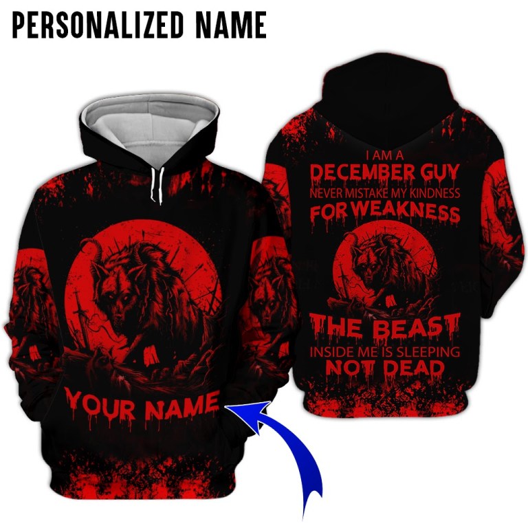 Personalized name December guy never mistake my kindness for weakness the beast 3d hoodie