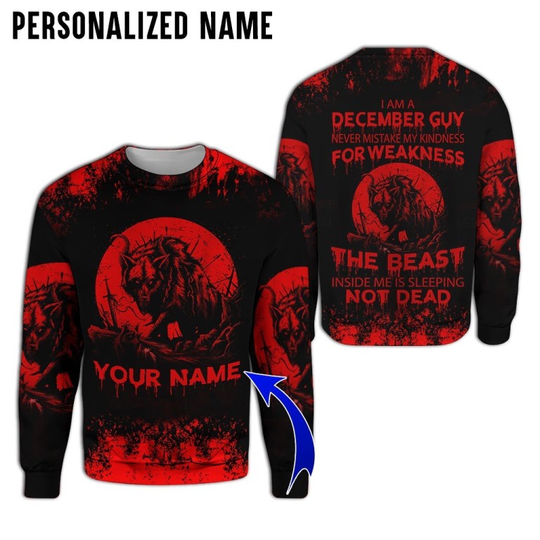 Personalized name December guy never mistake my kindness for weakness the beast 3d sweatshirt
