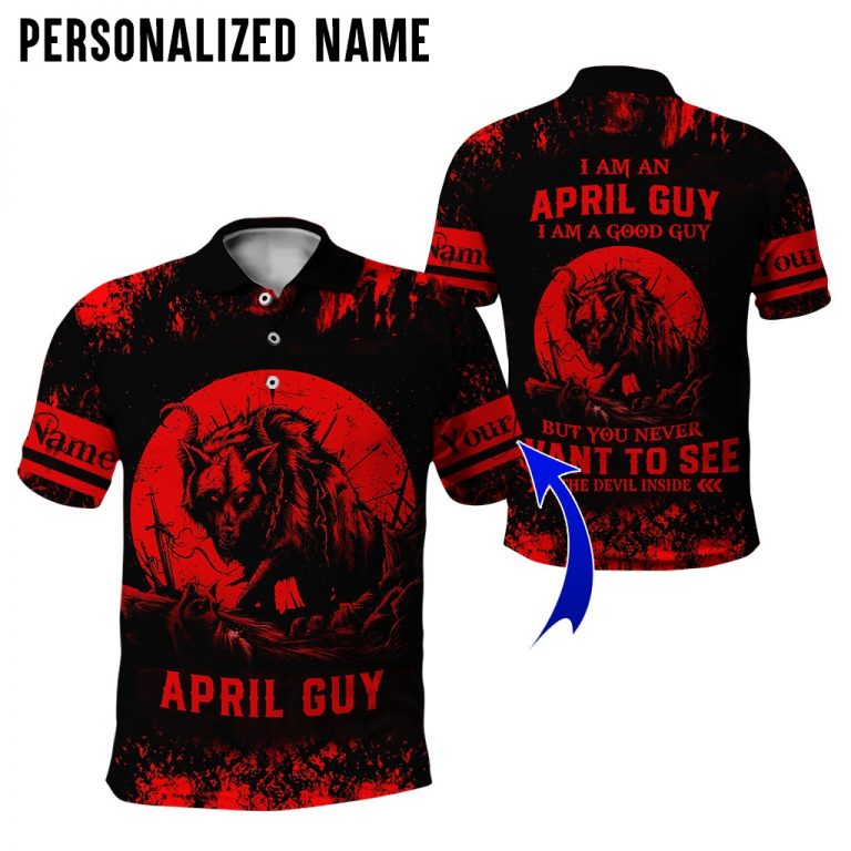 Personalized name I am a April guy I am a good guy but you never want to see the devil inside 3d polo shirt
