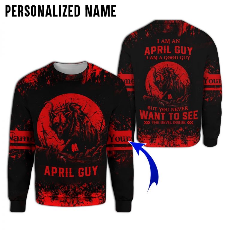 Personalized name I am a April guy I am a good guy but you never want to see the devil inside 3d sweatshirt