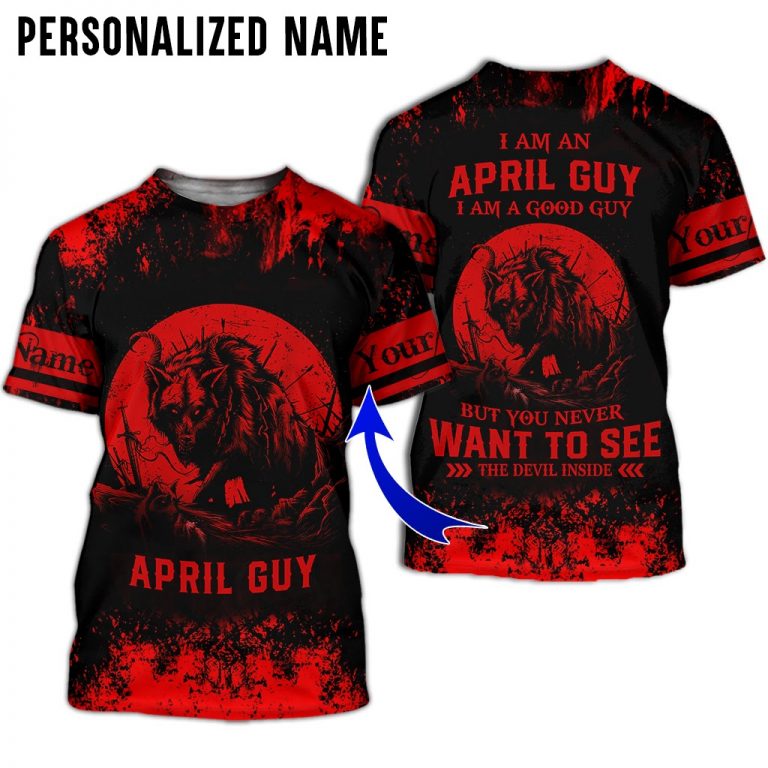 Personalized name I am a April guy I am a good guy but you never want to see the devil inside 3d t shirt