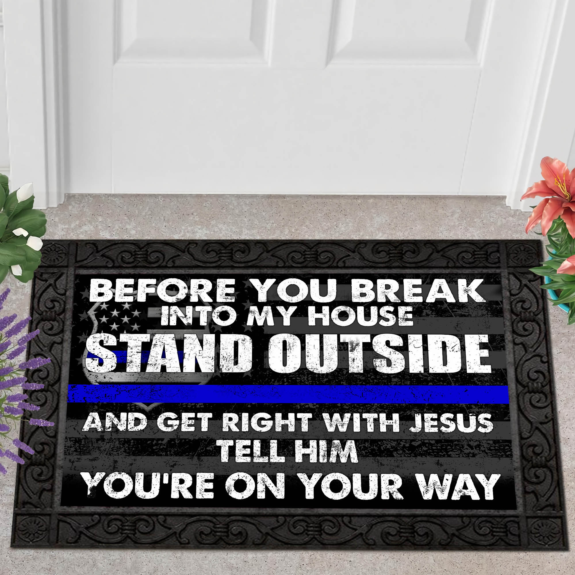 Police Before you break into my house stand outside and get right with Jesus doormat