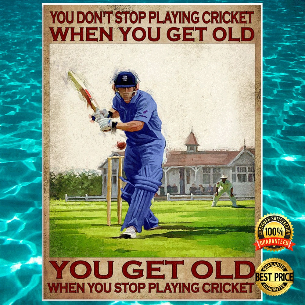 You dont stop playing cricket when you get old you get old when you stop playing cricket poster2