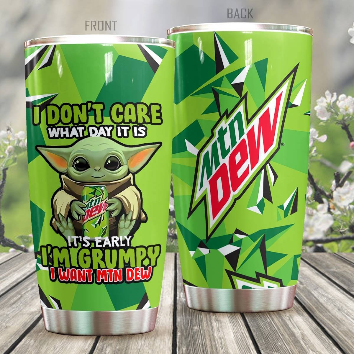 Baby Yoda I Dont Care What Day It Is Its Early Im Grumpy I Want Mountain Dew tumbler 1