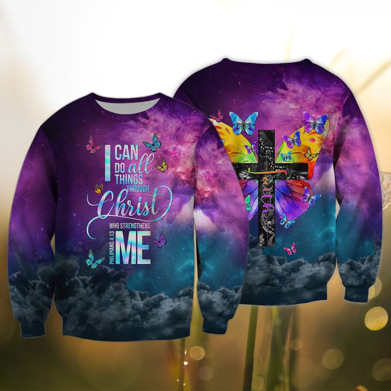 God faith I can do all things through Christ who strengthens me 3d sweatshirt