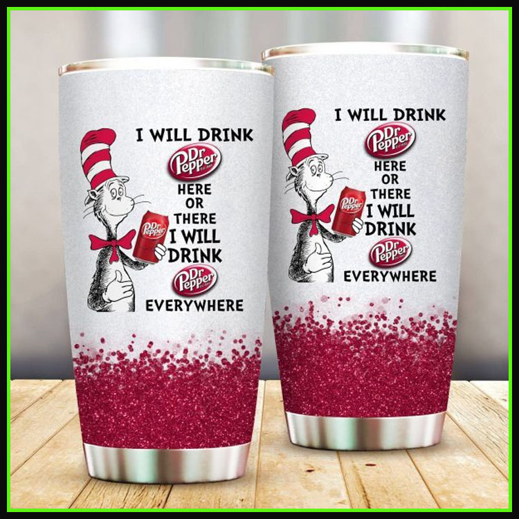 Dr Seuss Dr pepper I will drink here or there I will drink everything tumbler cup5