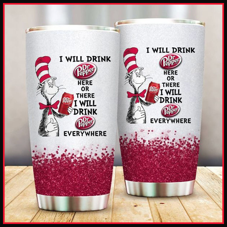 Dr Seuss Dr pepper I will drink here or there I will drink everything tumbler cup6