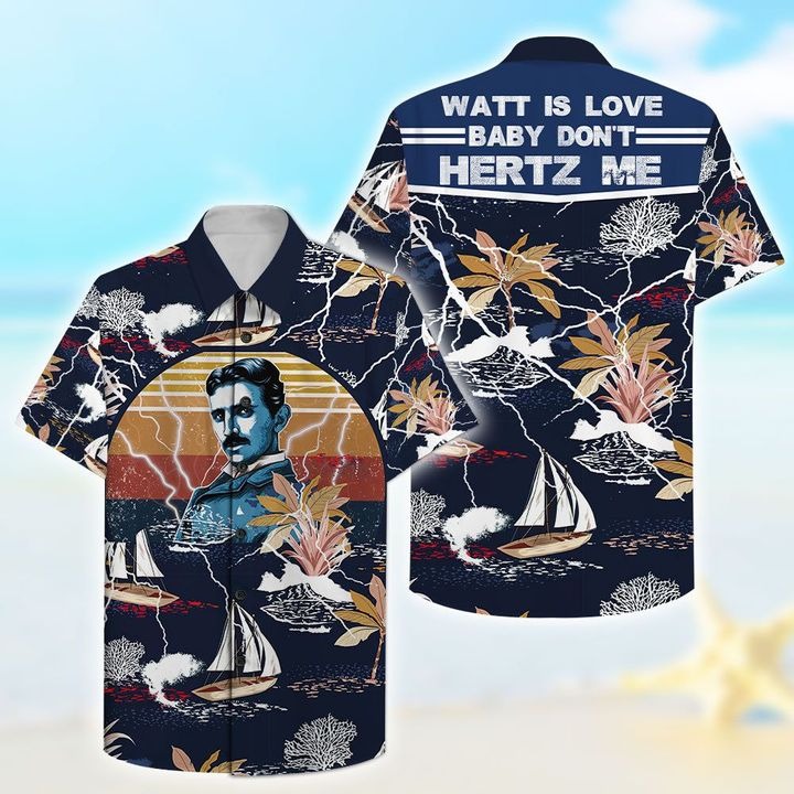 Watt Is Love Baby Don’t Hertz Me Nikola Tesla Hawaiian Shirt – TAGOTEE