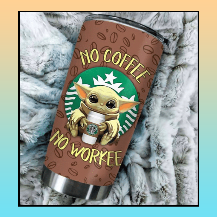 10 Baby Yoda No Coffee No Workee Tumbler 2