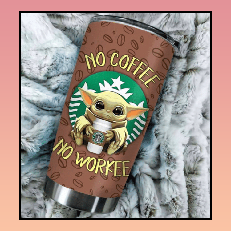 10 Baby Yoda No Coffee No Workee Tumbler 3
