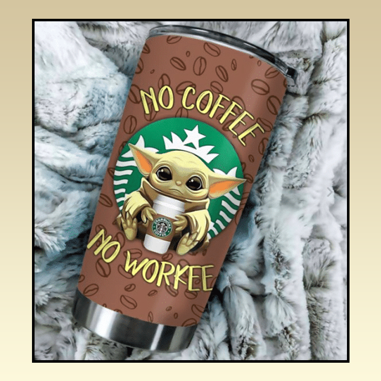 10 Baby Yoda No Coffee No Workee Tumbler 4