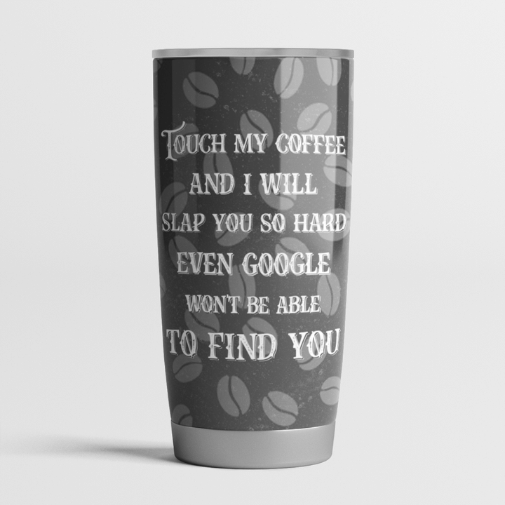 17 Tigger Touch My Coffee And I Will Slap You So Hard Even Google Wont Be Able To Find You Tumbler 3