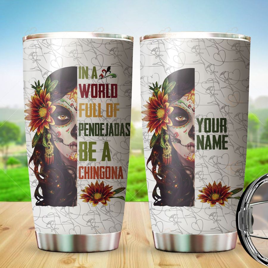 Personalized In A World Full Of Pendejadas Be A Chingona Custom Name Tumbler  – Dnstyles 200721