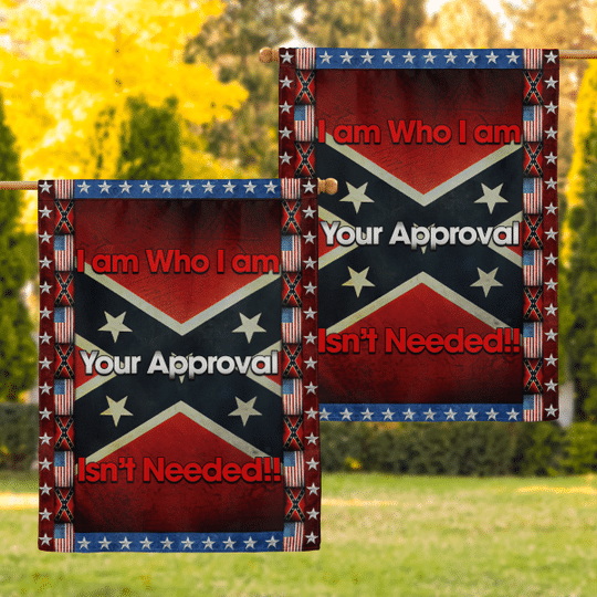 Southern I am Who I am Your Approval Isnt Needed Flag -BBS