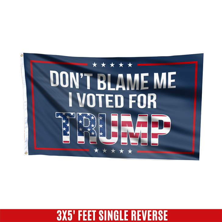 Don’t Blame Me I Voted For Trump USA Flag – LIMITED EDITION