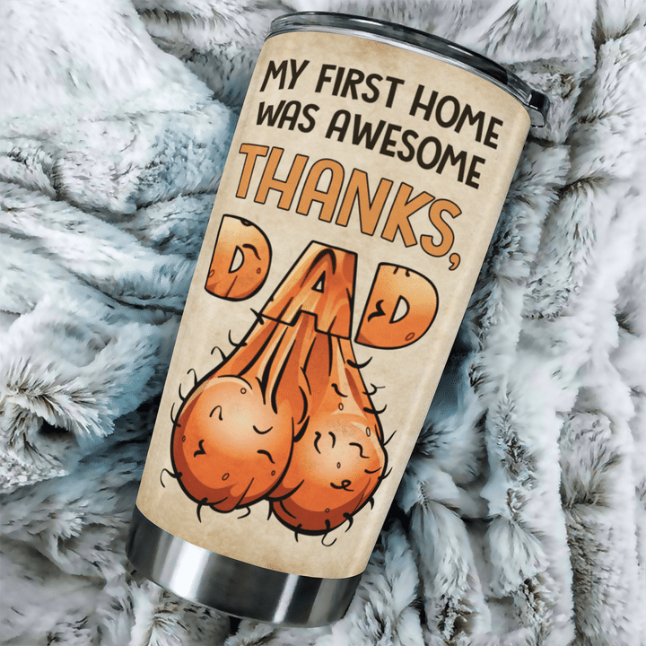 My first home was awesome thanks dad tumbler 1