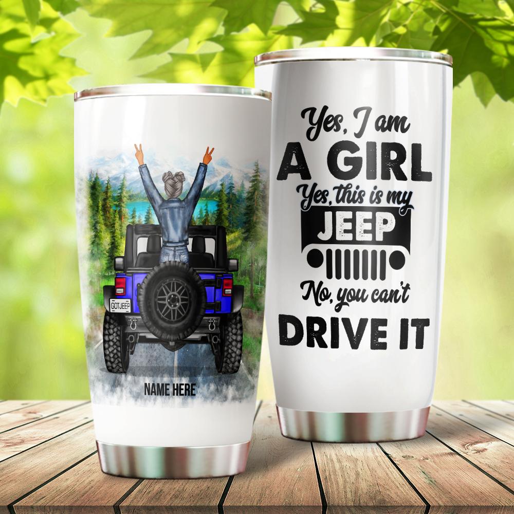 Jeep Girl  Yes I Am A Girl Yes This Is My Jeep No You Can’t Drive It Custom Name Stainless Steel Tumbler – Teasearch3d 300821