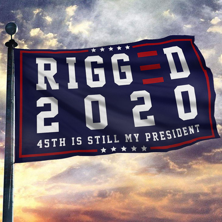 Rigged 2020 45Th Is Still My President USA Flag – LIMITED EDITION