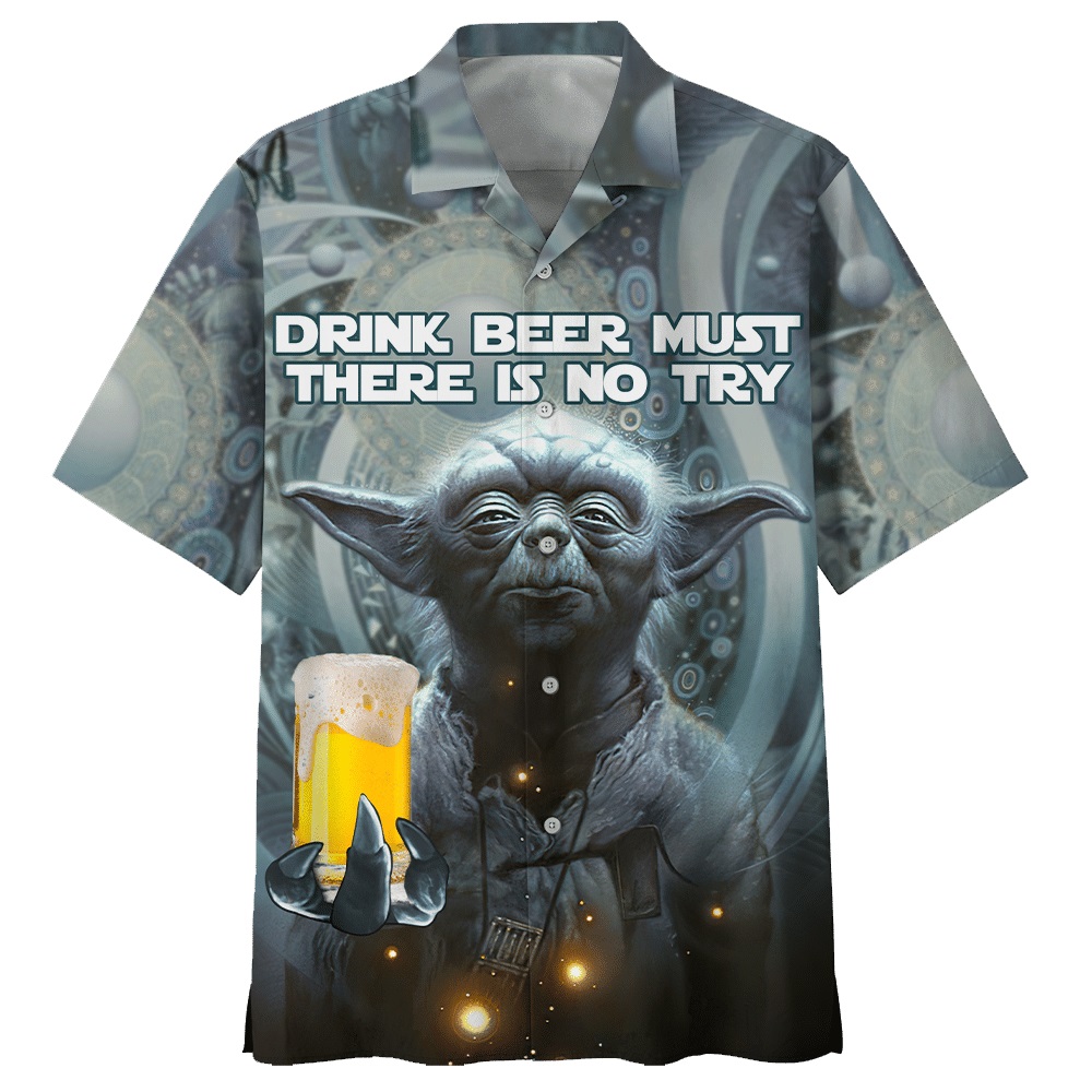 Yoda drink beer must there is no try hawaiian shirt