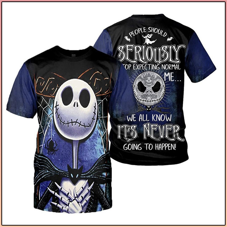 Jack Skellington People Should Seriously Stop Expecting Normal From Me We All Know It's Never Going To Happen 3d Hoodie, Shirt2