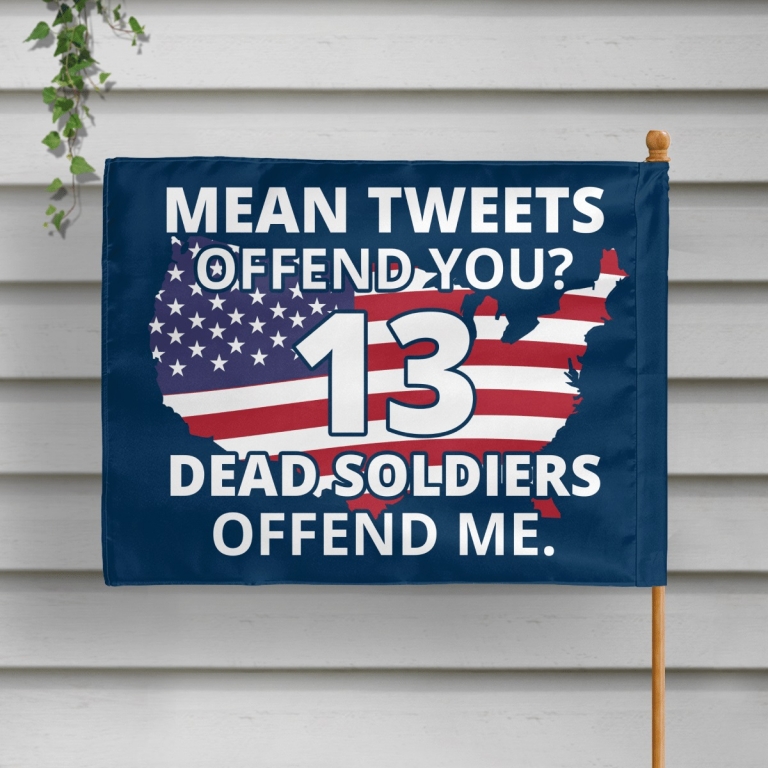 Mean tweets offend you 13 dead soldiers offend me American flag
